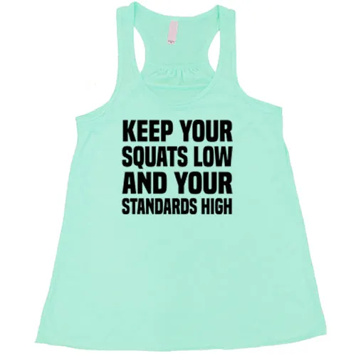 Keep Your Squats Low And Your Standards High Shirt
